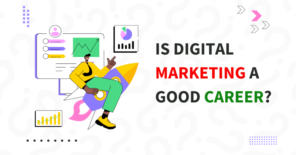 Is Digital Marketing a Good Career?