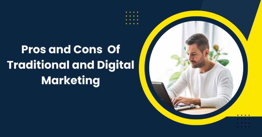 Pros and Cons Of Traditional and Digital Marketing