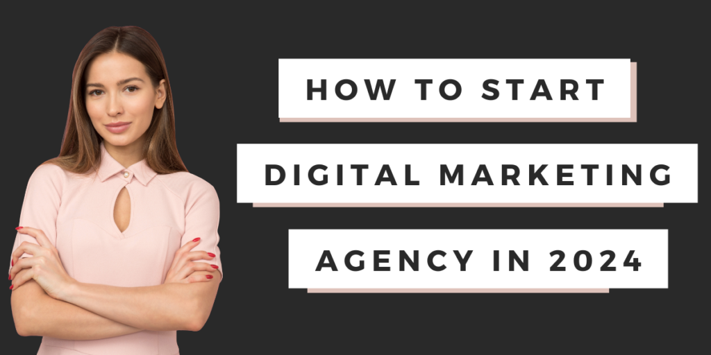 How to Start a Digital Marketing Agency in 2024