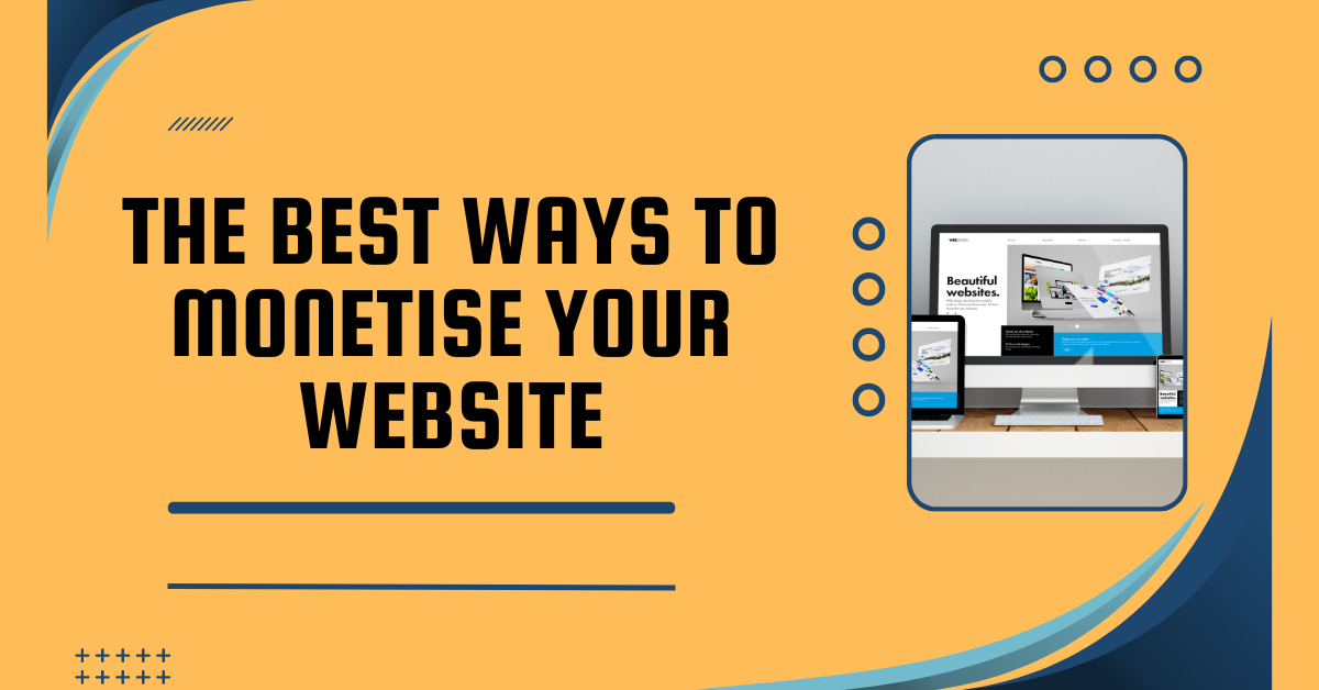 The Best Ways To Monetise Your Website