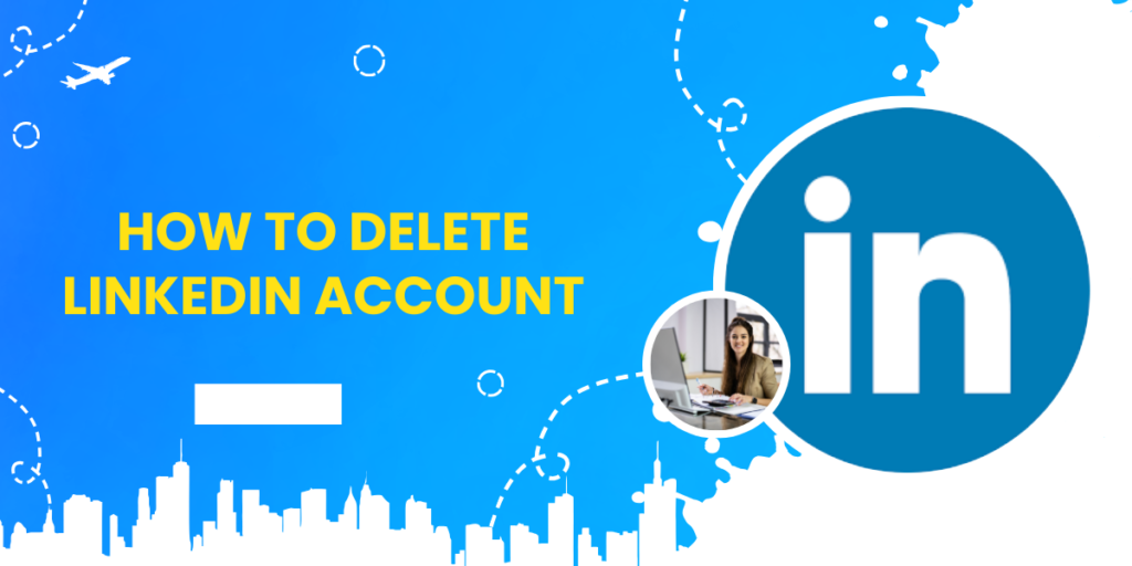 How To Delete Linkedin Account