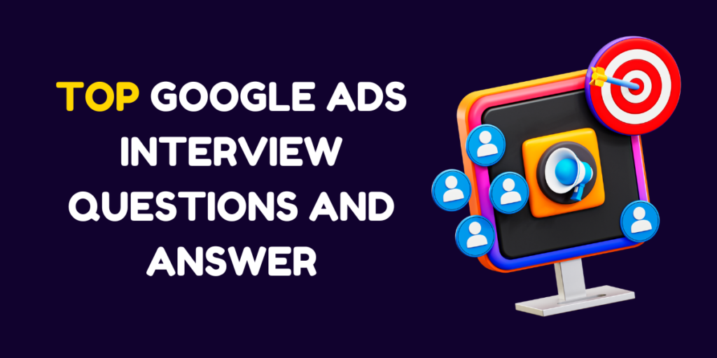 Top Google Ads Interview Questions and answer