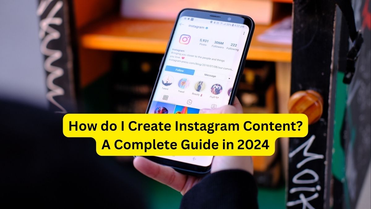 How do I create Instagram Content? A Complete (2024) Guide